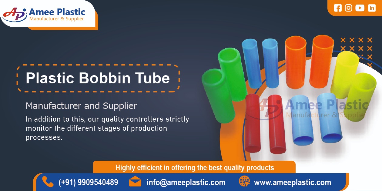 Plastic Bobbin Tube Manufacturer in Ahmedabad, Gujarat Amee Plastic